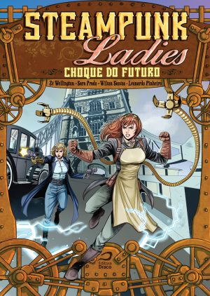 Steampunk Ladies: Choque do futuro, Zé Wellington, Sara Prado, Wilton Santos e Leonardo Pinheiro