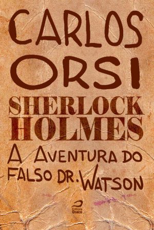 Sherlock Holmes - A aventura do falso Dr. Watson, Carlos Orsi (e-book)