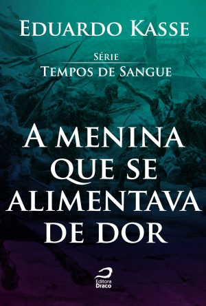 A menina que se alimentava de dor, Eduardo Kasse (e-book)