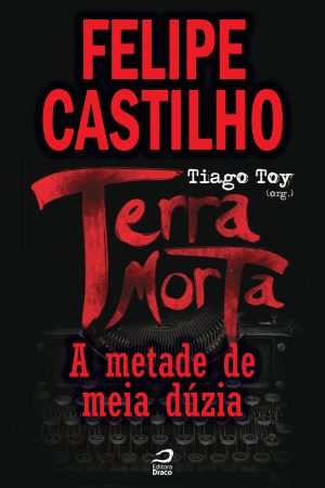 Terra Morta - A metade de meia dúzia, Felipe Castilho (e-book)
