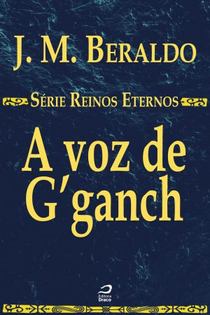 A voz de G’ganch, J. M. Beraldo (e-book)