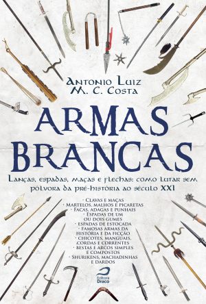 Armas Brancas: Lanças, espadas, maças e flechas – como lutar sem pólvora da pré-história ao século XXI