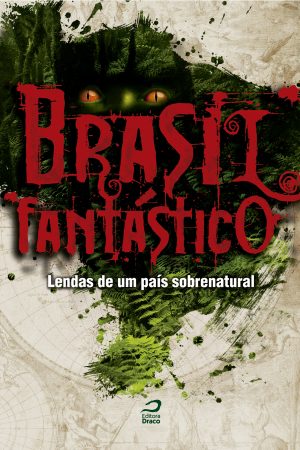 Brasil Fantástico – Lendas de um país sobrenatural