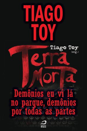 Terra Morta - Demônios eu vi lá no parque, demônios por todas as partes, Tiago Toy (e-book)