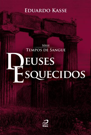 Deuses Esquecidos - Série Tempos de Sangue - Livro 2, Eduardo Kasse