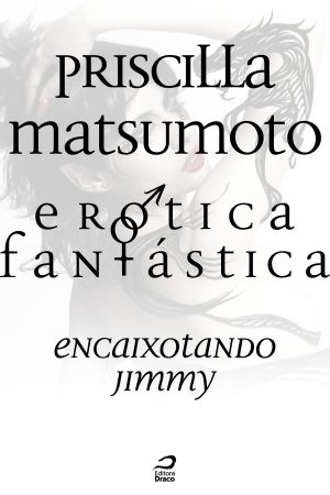 Erótica Fantástica – Encaixotando Jimmy, Priscilla Matsumoto (e-book)
