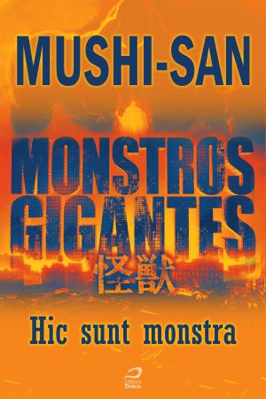 Monstros Gigantes - Kaiju - Hic sunt monstra, Mushi-san (e-book)
