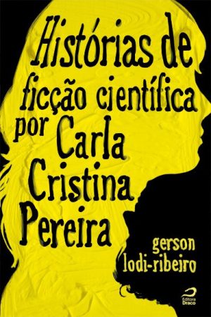 Histórias de Ficção Científica por Carla Cristina Pereira, Gerson Lodi-Ribeiro