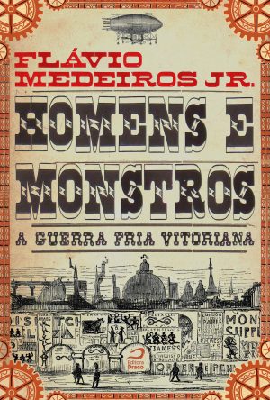 Homens e Monstros – A Guerra Fria vitoriana, Flávio Medeiros Jr.