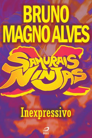 Samurais x Ninjas - Inexpressivo, Bruno Magno Alves (e-book)
