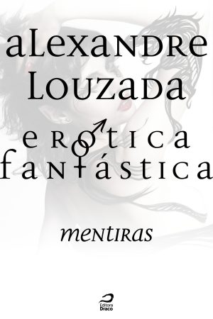 Erótica Fantástica – Mentiras, Alexandre Louzada (e-book)