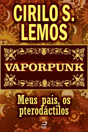 Vaporpunk – Meus pais, os pterodáctilos, Cirilo S. Lemos (e-book)