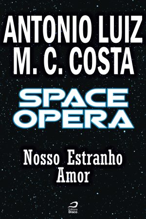 Space Opera - Nosso Estranho Amor, Antonio Luiz M. C. Costa (e-book)