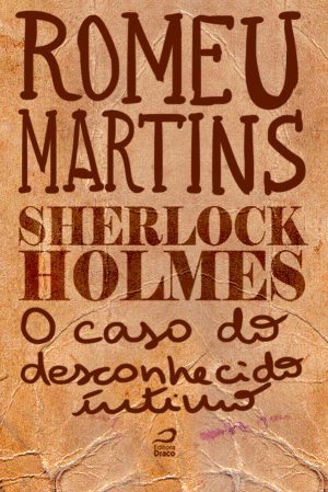 Sherlock Holmes - O caso do desconhecido íntimo, Romeu Martins (e-book)