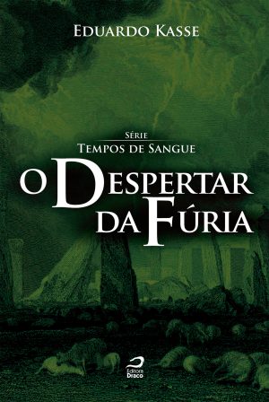 O Despertar da Fúria - Série Tempos de Sangue - Livro 4, Eduardo Kasse