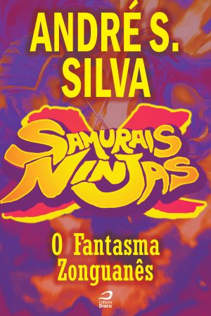Samurais x Ninjas - O Fantasma Zonguanês, André S. Silva (e-book)