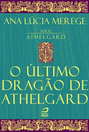 O último dragão de Athelgard, Ana Lúcia Merege (e-book)