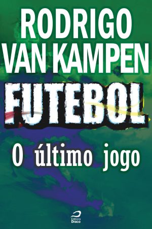 Futebol - O último jogo, Rodrigo Van Kampen (e-book)