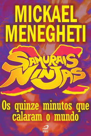 Samurais x Ninjas - Os quinze minutos que calaram o mundo, Mickael Menegheti (e-book)