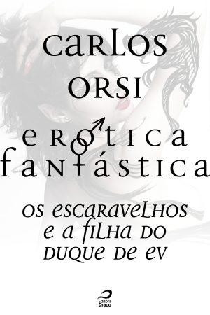 Erótica Fantástica - Os escaravelhos e a filha do duque de Ev, Carlos Orsi (e-book)