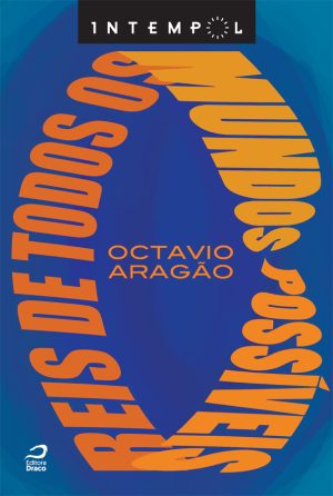 Reis de todos os mundos possíveis, Octavio Aragão