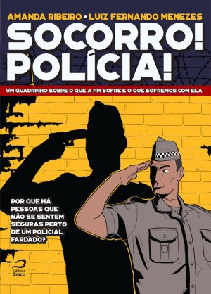 Socorro! Polícia! Um quadrinho sobre o que a PM sofre e o que sofremos com ela