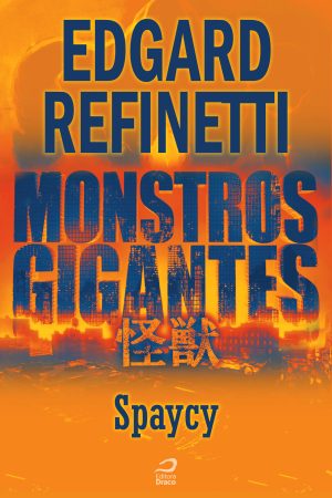 Monstros Gigantes - Kaiju - Spaycy - Edgard Refinetti (e-book)