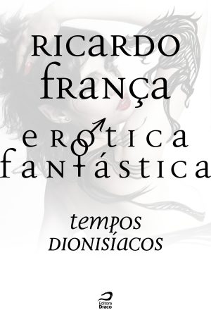 Erótica Fantástica – Tempos Dionisíacos, Ricardo França (e-book)