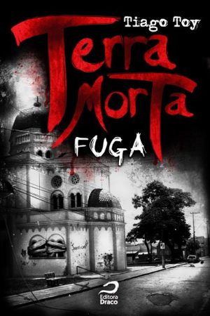 Terra Morta: Fuga - Livro 1, Tiago Toy