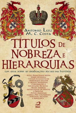 Títulos de Nobreza e Hierarquias: um guia sobre as graduações sociais na história (e-book)