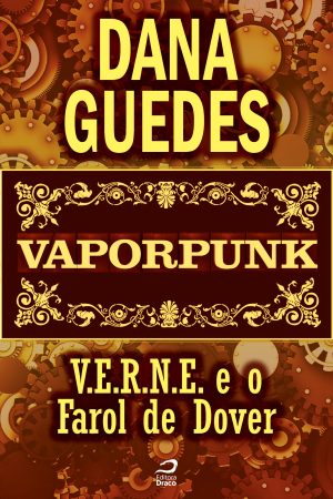 Vaporpunk – V.E.R.N.E. e o Farol de Dover, Dana Guedes (e-book)
